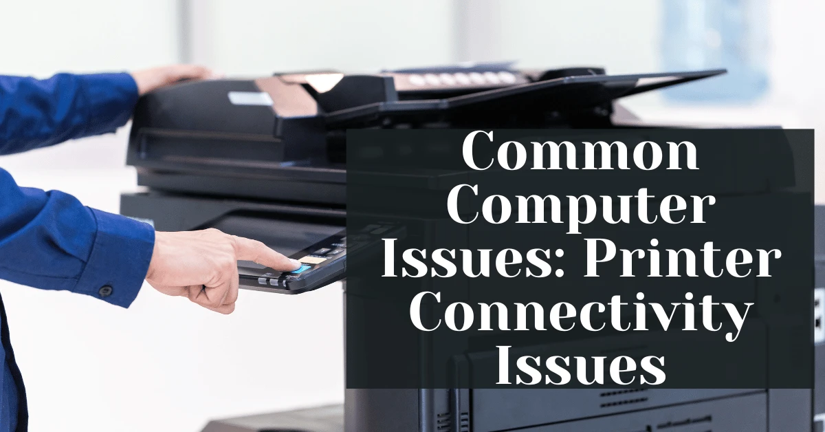 How to Solve Common Printer Connectivity Issues